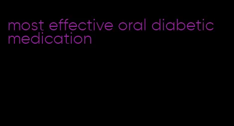 most effective oral diabetic medication