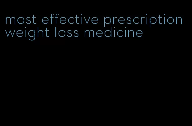 most effective prescription weight loss medicine