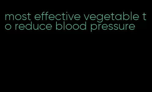 most effective vegetable to reduce blood pressure
