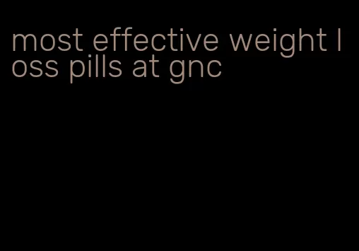 most effective weight loss pills at gnc
