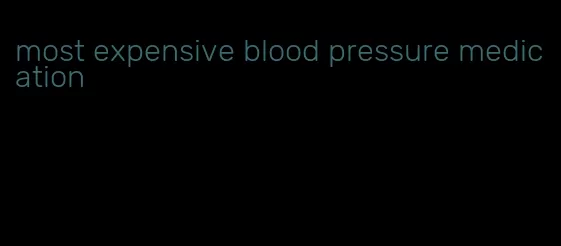 most expensive blood pressure medication