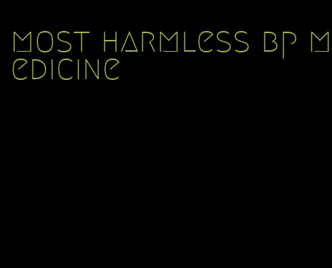 most harmless bp medicine