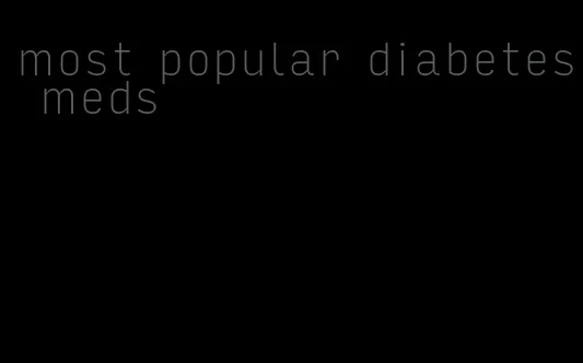 most popular diabetes meds
