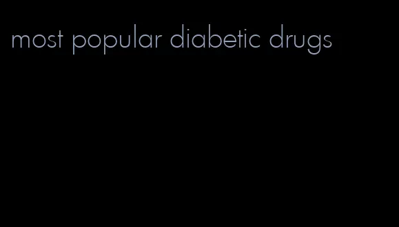 most popular diabetic drugs