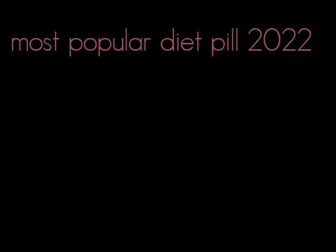 most popular diet pill 2022