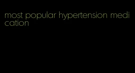 most popular hypertension medication