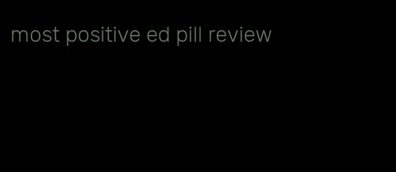 most positive ed pill review