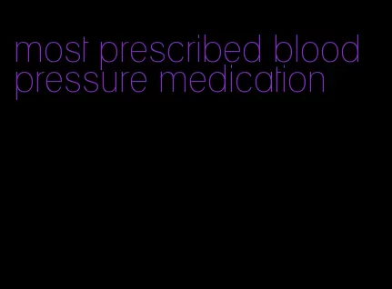 most prescribed blood pressure medication