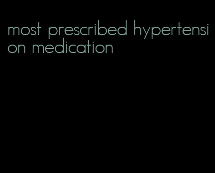 most prescribed hypertension medication