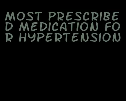 most prescribed medication for hypertension