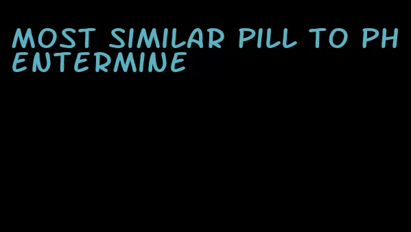 most similar pill to phentermine