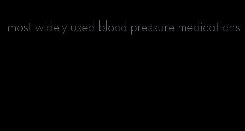 most widely used blood pressure medications