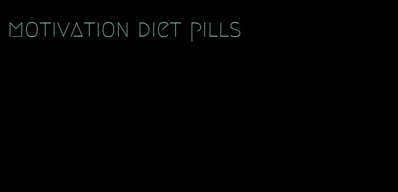 motivation diet pills