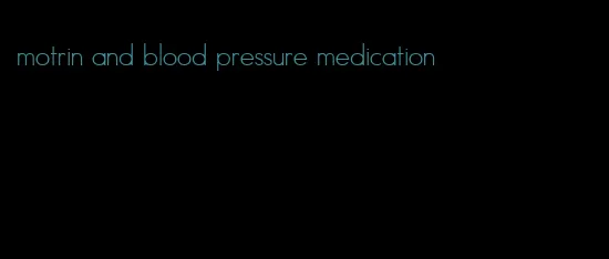 motrin and blood pressure medication