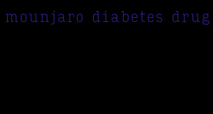 mounjaro diabetes drug