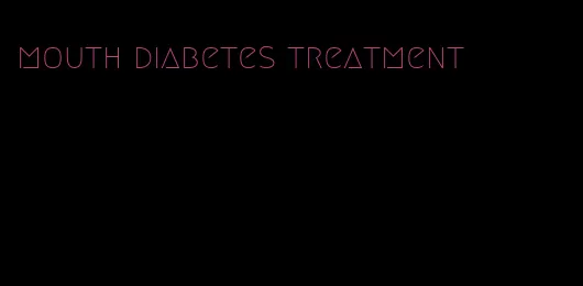mouth diabetes treatment