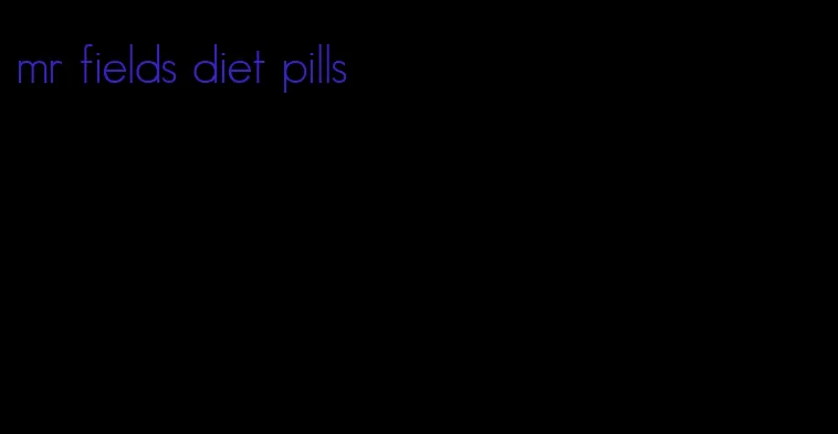 mr fields diet pills