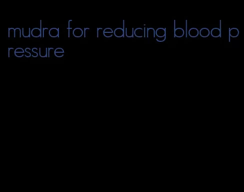 mudra for reducing blood pressure