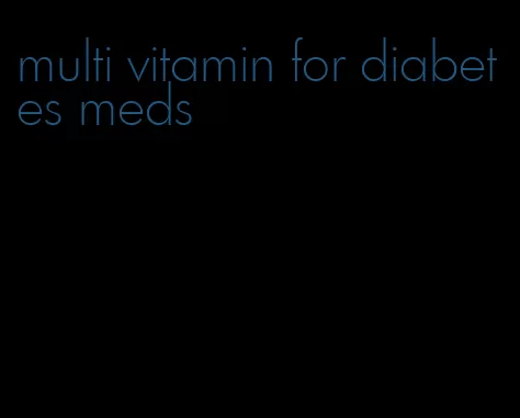 multi vitamin for diabetes meds