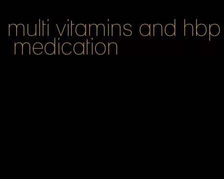 multi vitamins and hbp medication