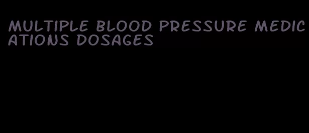multiple blood pressure medications dosages
