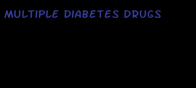 multiple diabetes drugs