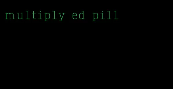 multiply ed pill