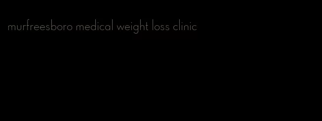 murfreesboro medical weight loss clinic