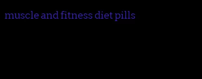 muscle and fitness diet pills