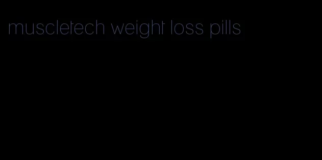muscletech weight loss pills