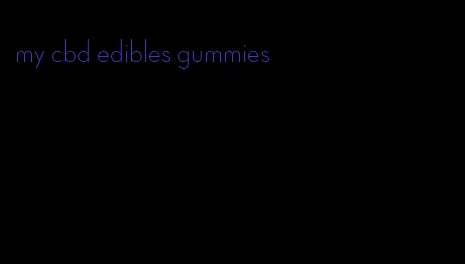 my cbd edibles gummies