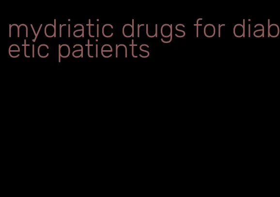 mydriatic drugs for diabetic patients