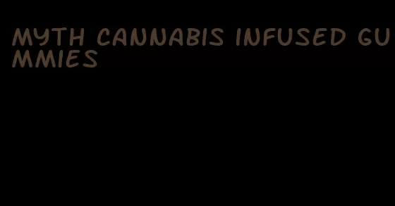 myth cannabis infused gummies
