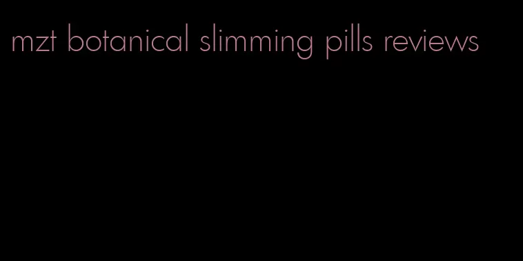mzt botanical slimming pills reviews