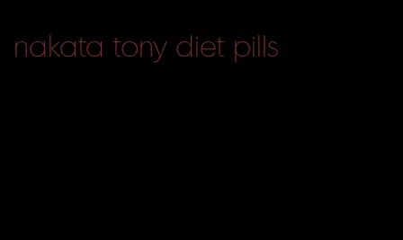 nakata tony diet pills
