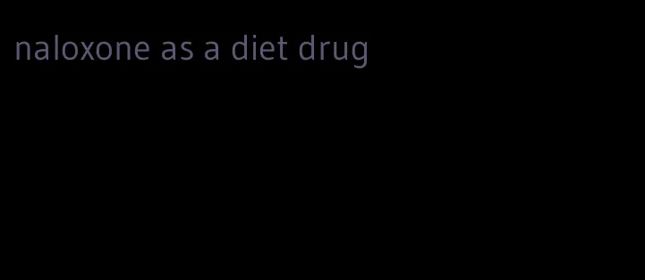 naloxone as a diet drug