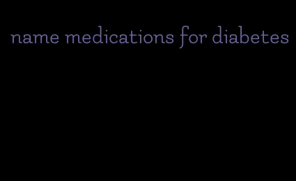 name medications for diabetes