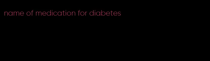 name of medication for diabetes