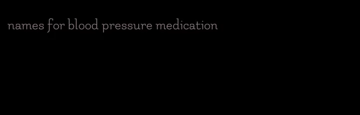 names for blood pressure medication