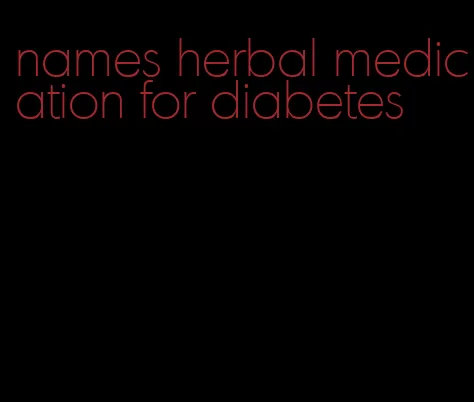 names herbal medication for diabetes