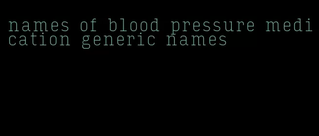 names of blood pressure medication generic names