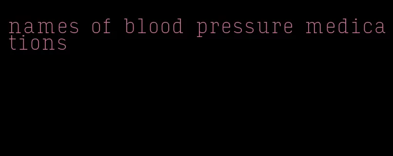 names of blood pressure medications