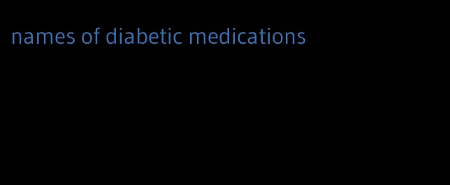 names of diabetic medications