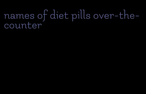 names of diet pills over-the-counter