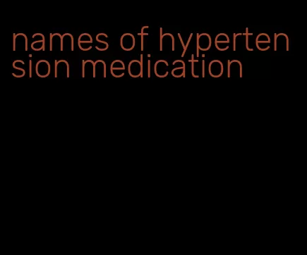names of hypertension medication