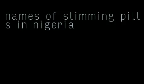 names of slimming pills in nigeria
