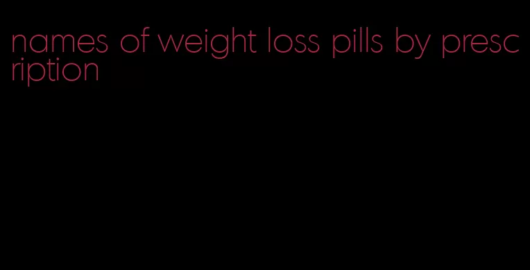 names of weight loss pills by prescription