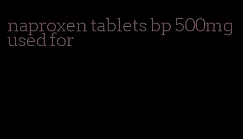 naproxen tablets bp 500mg used for