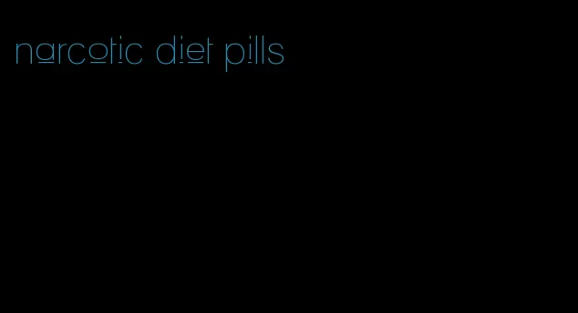 narcotic diet pills