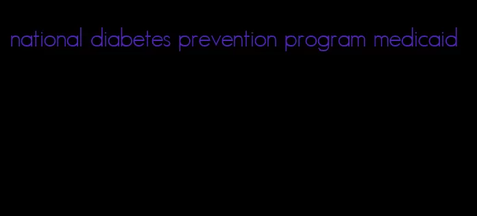national diabetes prevention program medicaid